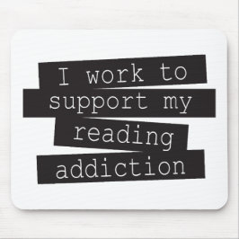 I Work To Support My Reading Addiction Mousepad
