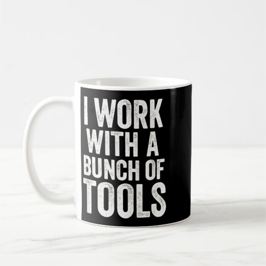 I Work With A Bunch Of Tools - Funny Worker  Kaffeetasse (Links)