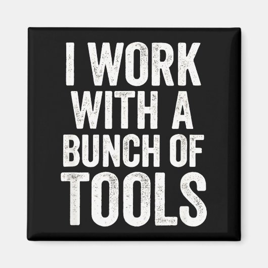 I Work With A Bunch Of Tools - Funny Worker Magnet (Vorne)