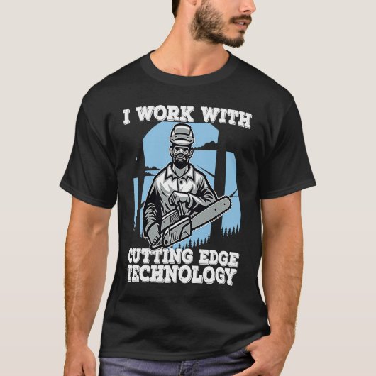 I Work With Cutting Edge Technology Lumberjack Ch T-Shirt (Vorderseite)