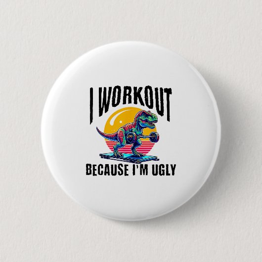 I Workout Because I'm Ugly Motivational  Button (Vorderseite)