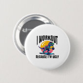 I Workout Because I'm Ugly Motivational  Button (Vorne & Hinten)