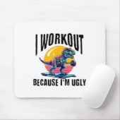 I Workout Because I'm Ugly Motivational  Mousepad (Mit Mouse)