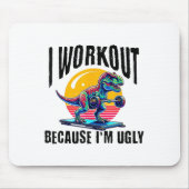 I Workout Because I'm Ugly Motivational  Mousepad (Vorne)