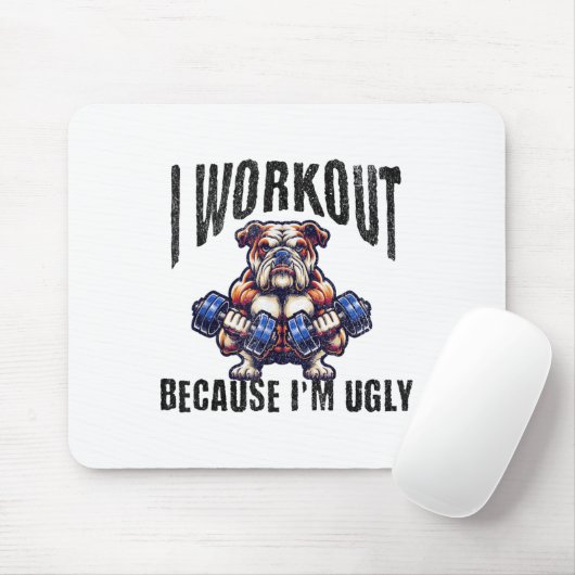 I Workout Because I'm Ugly Motivational  Mousepad (Mit Mouse)