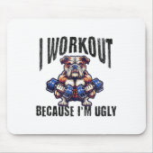 I Workout Because I'm Ugly Motivational  Mousepad (Vorne)