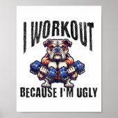 I Workout Because I'm Ugly Motivational  Poster (Vorne)