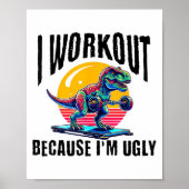 I Workout Because I'm Ugly Motivational  Poster (Vorne)