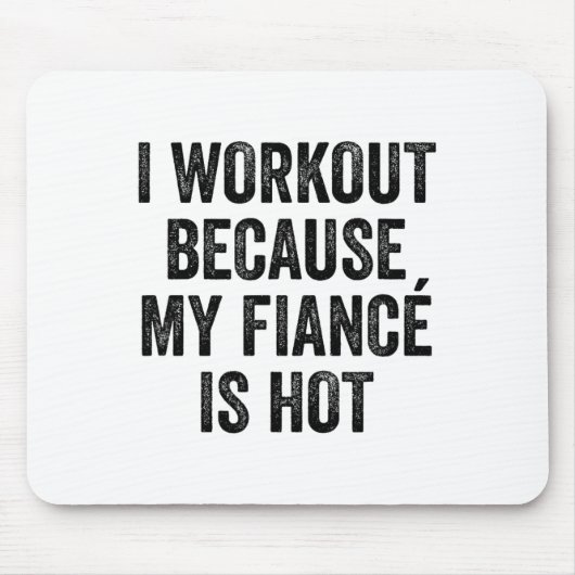 I Workout Because My Fiancé Is Hot Gym Bodybuilder Mousepad (Vorne)