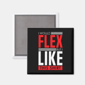 I Would Flex - Funny Bodybuilding Quote  Magnet (Vorderseite/Rückseite)
