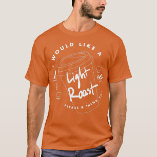 I Would Like a Light Roast T-Shirt