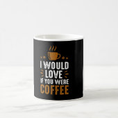 I would Love If You Were Coffee Kaffeetasse (Mittel)
