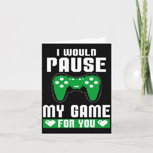 I Would Pause My Game For You Gamer Player Valenti Karte (Vorderseite)
