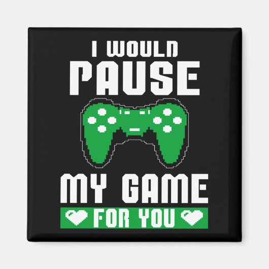 I Would Pause My Game For You Gamer Player Valenti Magnet (Vorne)