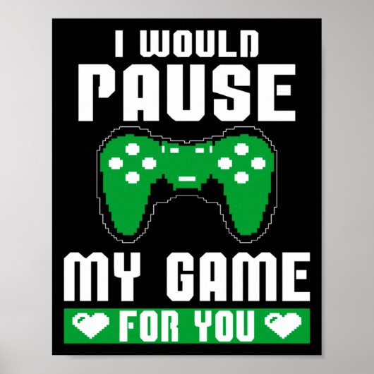 I Would Pause My Game For You Gamer Player Valenti Poster (Vorne)