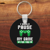 I Would Pause My Game For You Gamer Player Valenti Schlüsselanhänger (Vorderseite)