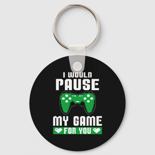 I Would Pause My Game For You Gamer Player Valenti Schlüsselanhänger (Vorderseite)