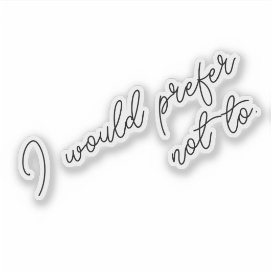 I Would Prefer Not To Aufkleber (Vorderseite)