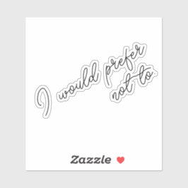 I Would Prefer Not To Aufkleber