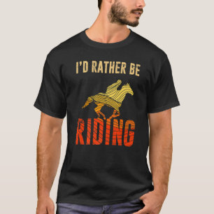 I Would Rather Be Horse Riding Rider Equestrian Dr T-Shirt