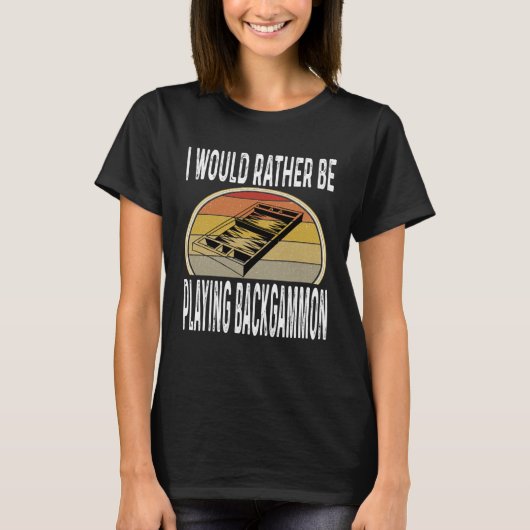I Would Rather Be Playing Backgammon Dice Game Pla T-Shirt (Vorderseite)