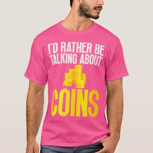 I Would Rather Be Talking About Coins Collecting T-Shirt (Vorderseite)