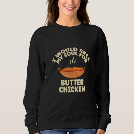 I Would Sell My Soul For Butter Chicken Butter Dai Sweatshirt (Vorderseite)
