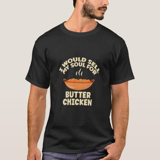 I Would Sell My Soul For Butter Chicken Butter Dai T-Shirt (Vorderseite)