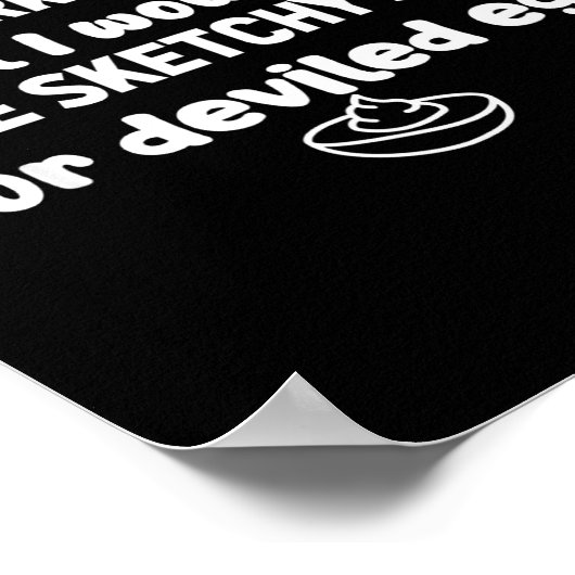 I Wouldn't Do A Lot But Deviled Eggs Sketchy Stuff Poster (Ecke)