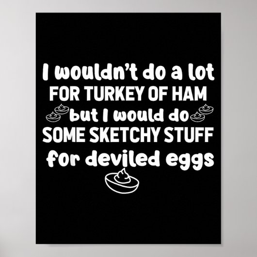 I Wouldn't Do A Lot But Deviled Eggs Sketchy Stuff Poster (Vorne)