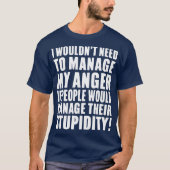 I Wouldnt Need to Manage My Anger if people would  T-Shirt (Vorderseite)