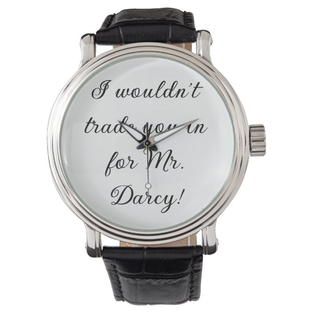 "I wouldn't trade you in for Mr. Darcy!"  Armbanduhr (Vorderseite)