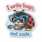 I write bugs, not code. aufkleber (Vorderseite)