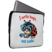 I write bugs, not code. laptopschutzhülle (Vorne Rechts)