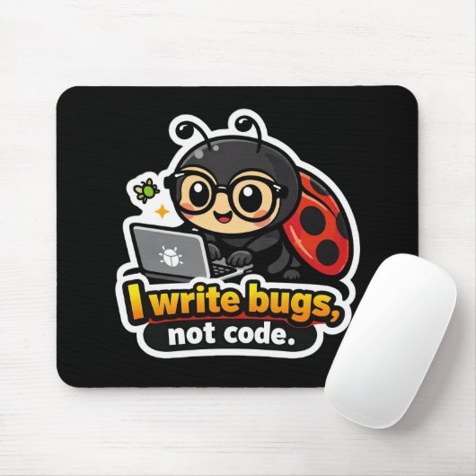 I write bugs, not code. mousepad (Mit Mouse)