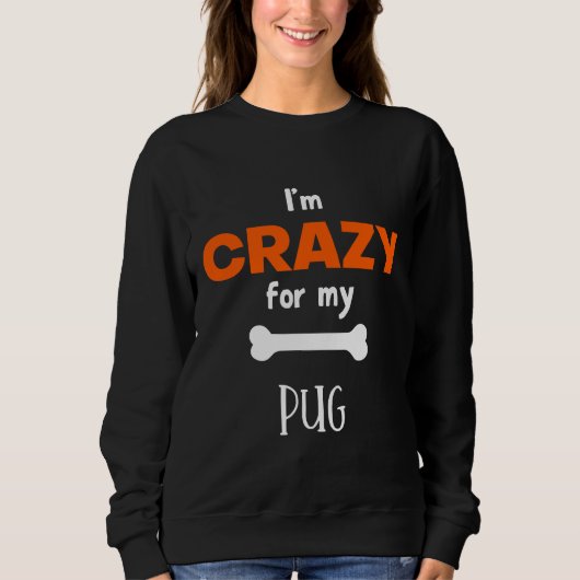 I&x27;m Crazy für meinen Mops - Mops Geschenkidee Sweatshirt (Vorderseite)
