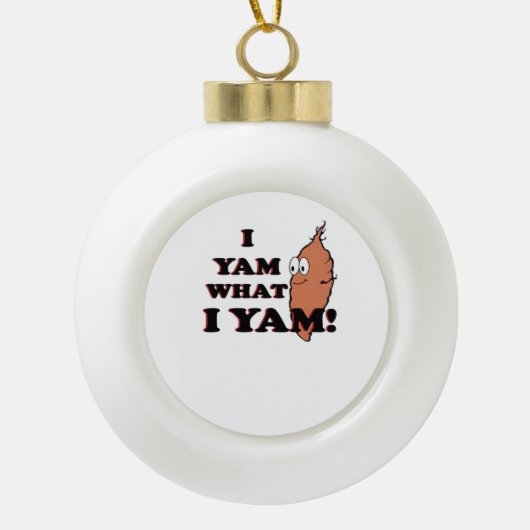 I Yam What I Yam - Classic Funny Meme Keramik Kugel-Ornament (Vorderseite)