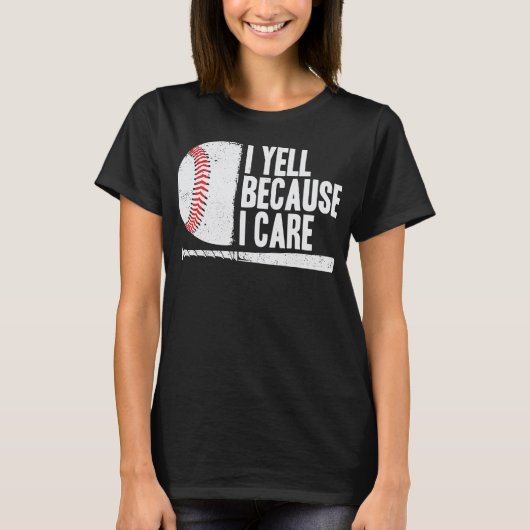 I Yell Because I Care Funny Baseball T-Shirt (Vorderseite)