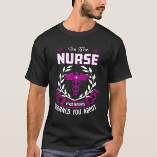 Iâ´M Die Krankenschwester andere Patienten warnten T-Shirt