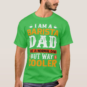 IAM A Barista Vater Funny Vathday Geschenk für Coo T-Shirt