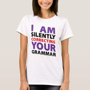 iam silently correcting your grammar T-Shirt