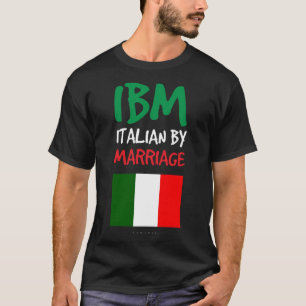 IBM Italienisch durch Ehen. Funny Italian Gift T-Shirt