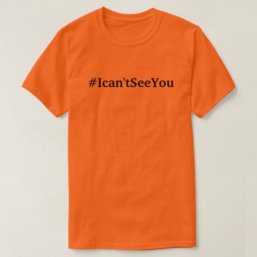 #Ican'tSeeYou (Größens 3xl) T - Shirt (Design vorne)