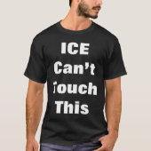 “ICE Can’t Touch This T-Shirt (Vorderseite)