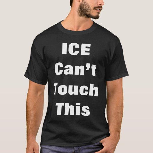“ICE Can’t Touch This T-Shirt (Vorderseite)