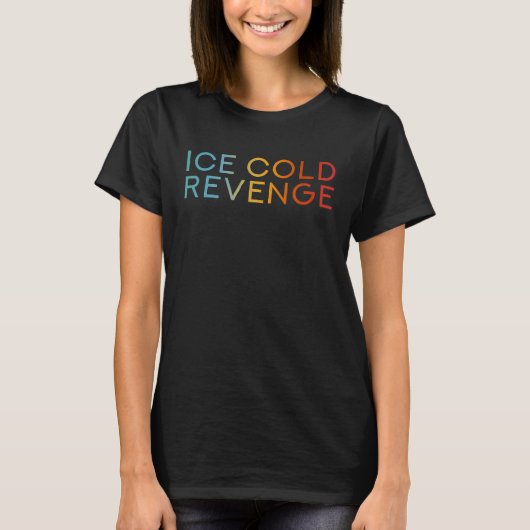 Ice Cold Revenge   Justice Revenge Saying T-Shirt (Vorderseite)