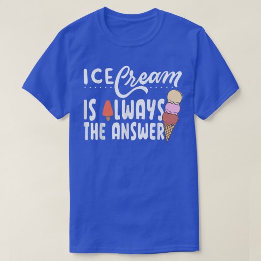 Ice Cream Is Always The Answer Cute Ice Cream For  T-Shirt (Design vorne)