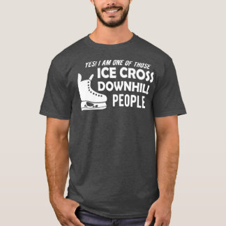 Ice Cross Downhill Ja ich bin einer dieser Eiskreu T-Shirt