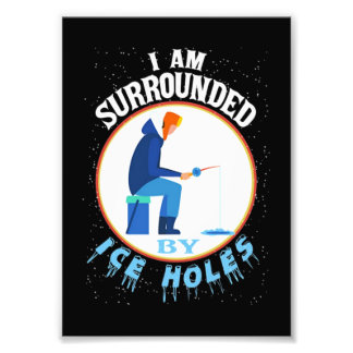 Ice Fishing I'm Surrounded By Ice Holes Fotodruck