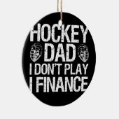 Ice Hockey Dad I Don't Play I Finance Keramik Ornament (Rechts)
